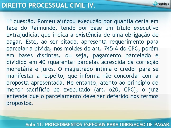 DIREITO PROCESSUAL CIVIL IV. 1ª questão. Romeu ajuizou execução por quantia certa em face