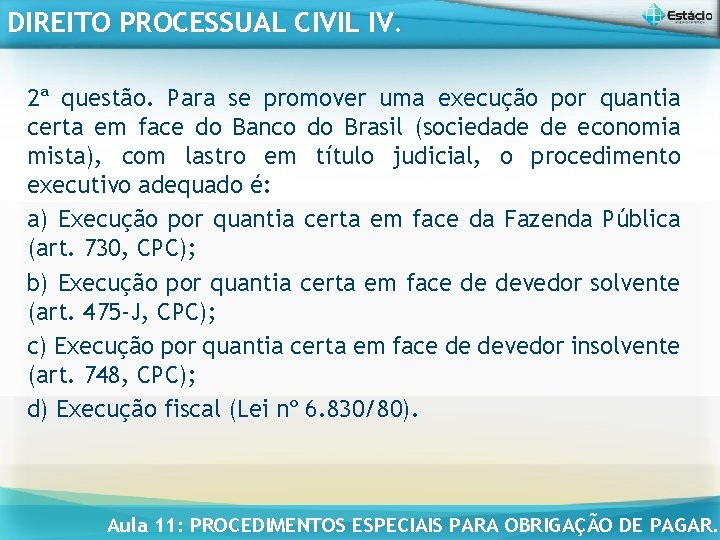 DIREITO PROCESSUAL CIVIL IV. 2ª questão. Para se promover uma execução por quantia certa