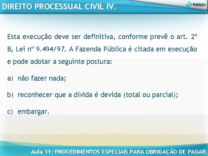 DIREITO PROCESSUAL CIVIL IV. Esta execução deve ser definitiva, conforme prevê o art. 2º