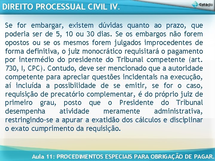 DIREITO PROCESSUAL CIVIL IV. Se for embargar, existem dúvidas quanto ao prazo, que poderia