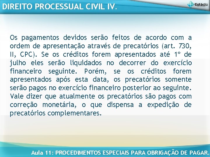 DIREITO PROCESSUAL CIVIL IV. Os pagamentos devidos serão feitos de acordo com a ordem