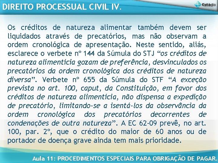 DIREITO PROCESSUAL CIVIL IV. Os créditos de natureza alimentar também devem ser liquidados através