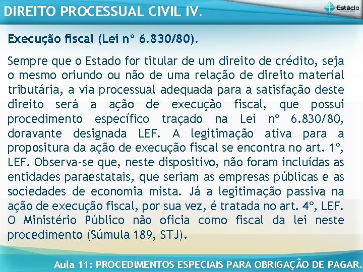 DIREITO PROCESSUAL CIVIL IV. Execução fiscal (Lei nº 6. 830/80). Sempre que o Estado