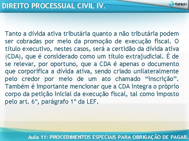 DIREITO PROCESSUAL CIVIL IV. Tanto a dívida ativa tributária quanto a não tributária podem