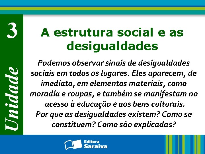 Unidade 3 A estrutura social e as desigualdades Podemos observar sinais de desigualdades sociais