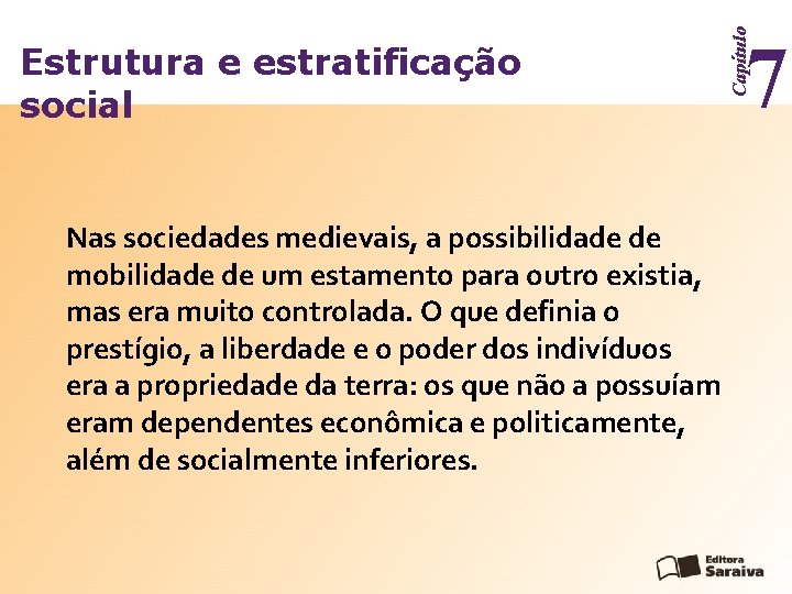 Nas sociedades medievais, a possibilidade de mobilidade de um estamento para outro existia, mas