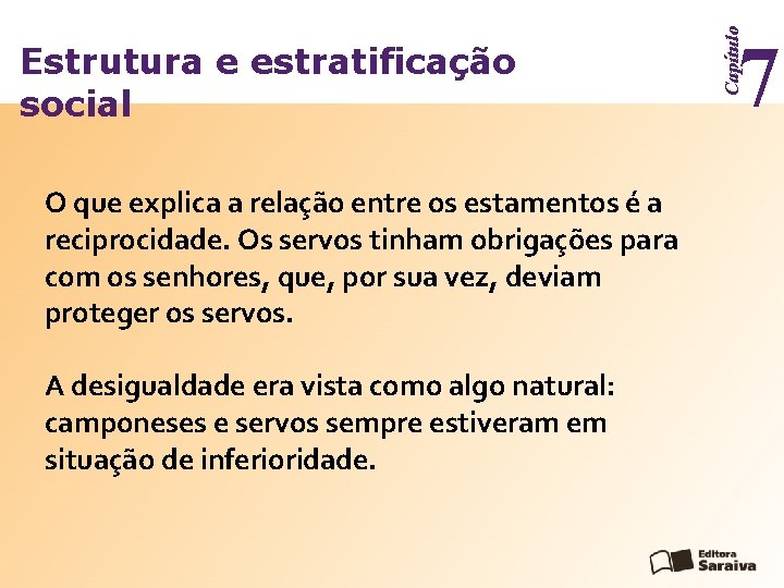 O que explica a relação entre os estamentos é a reciprocidade. Os servos tinham