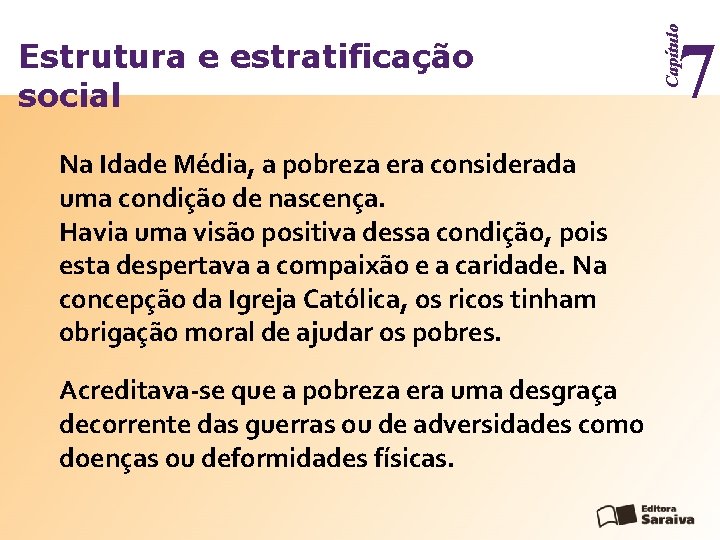 Na Idade Média, a pobreza era considerada uma condição de nascença. Havia uma visão