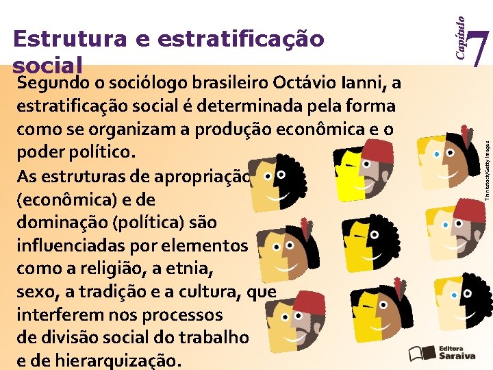 7 Thinkstock/Getty Images Segundo o sociólogo brasileiro Octávio Ianni, a estratificação social é determinada