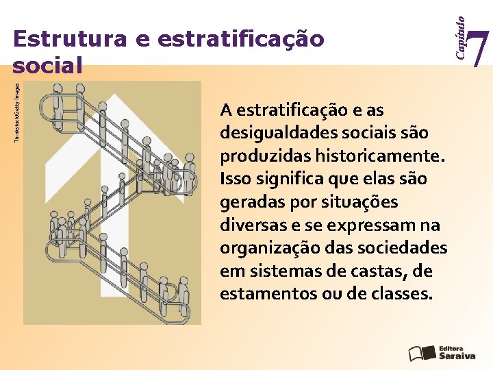 Thinkstock/Getty Images A estratificação e as desigualdades sociais são produzidas historicamente. Isso significa que