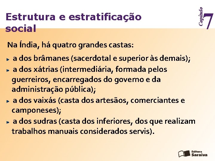 Na Índia, há quatro grandes castas: a dos brâmanes (sacerdotal e superior às demais);