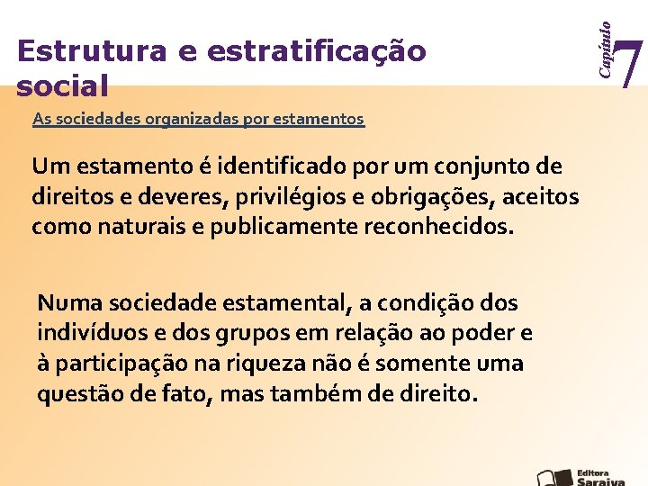 As sociedades organizadas por estamentos Um estamento é identificado por um conjunto de direitos