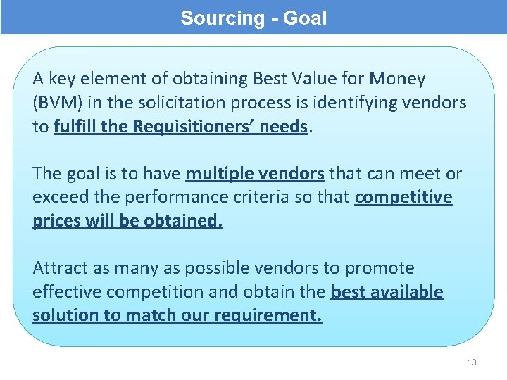 Sourcing - Goal A key element of obtaining Best Value for Money (BVM) in