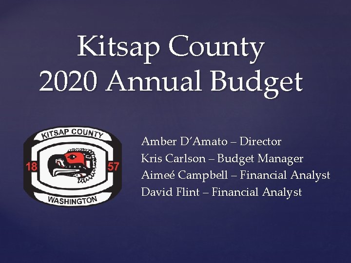 Kitsap County 2020 Annual Budget { Amber D’Amato – Director Kris Carlson – Budget