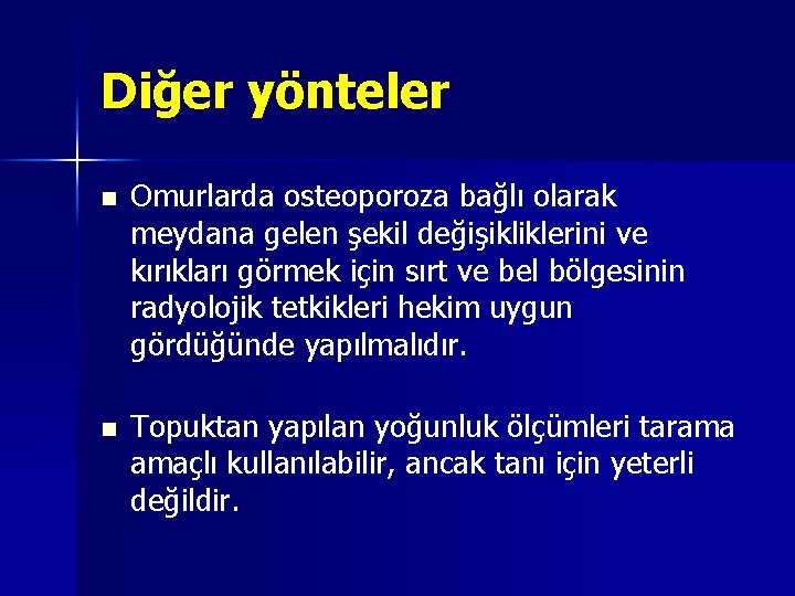 Diğer yönteler n Omurlarda osteoporoza bağlı olarak meydana gelen şekil değişikliklerini ve kırıkları görmek