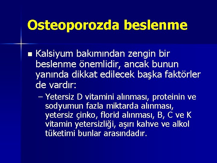 Osteoporozda beslenme n Kalsiyum bakımından zengin bir beslenme önemlidir, ancak bunun yanında dikkat edilecek