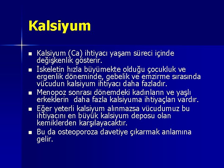 Kalsiyum n n n Kalsiyum (Ca) ihtiyacı yaşam süreci içinde değişkenlik gösterir. İskeletin hızla