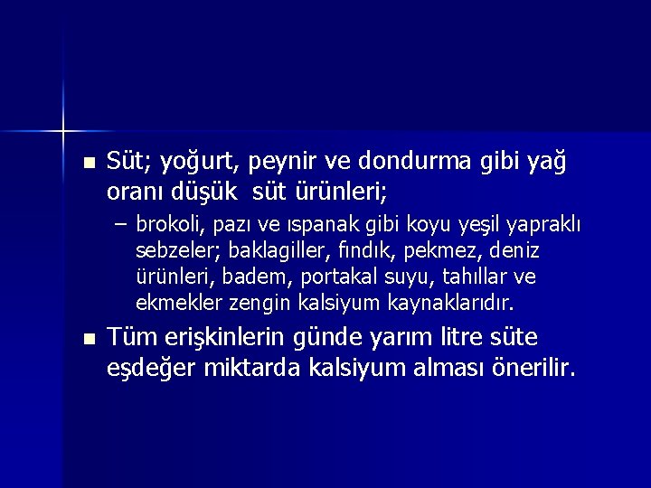 n Süt; yoğurt, peynir ve dondurma gibi yağ oranı düşük süt ürünleri; – brokoli,