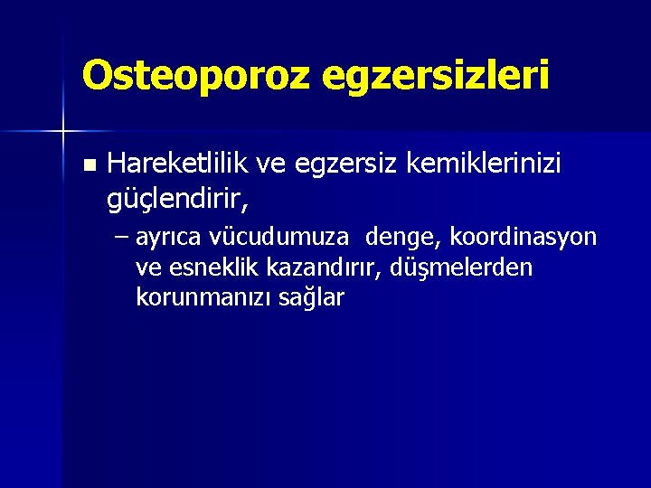 Osteoporoz egzersizleri n Hareketlilik ve egzersiz kemiklerinizi güçlendirir, – ayrıca vücudumuza denge, koordinasyon ve