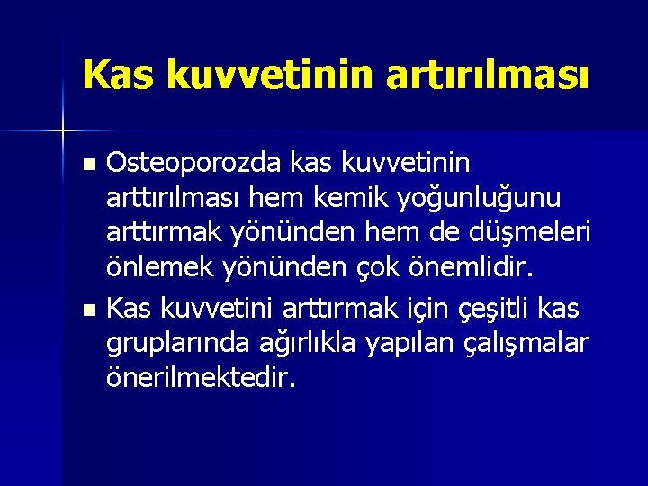 Kas kuvvetinin artırılması Osteoporozda kas kuvvetinin arttırılması hem kemik yoğunluğunu arttırmak yönünden hem de