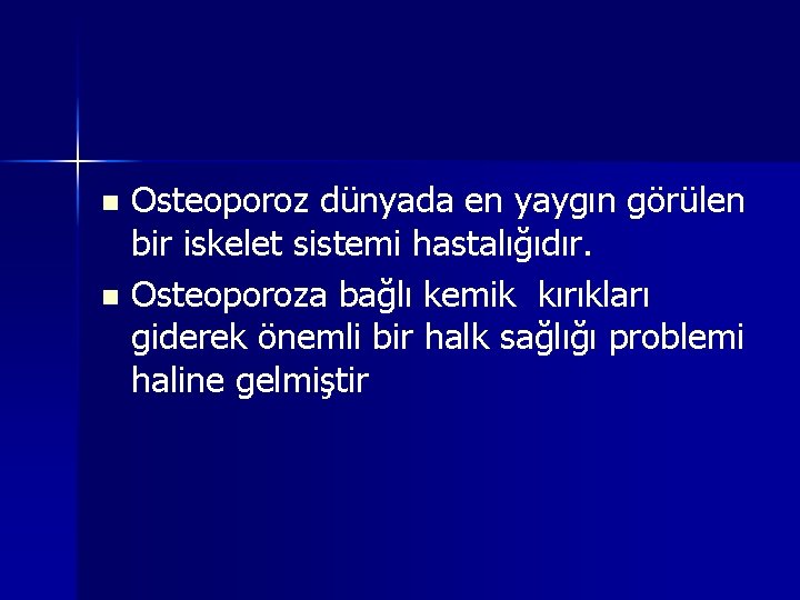 Osteoporoz dünyada en yaygın görülen bir iskelet sistemi hastalığıdır. n Osteoporoza bağlı kemik kırıkları