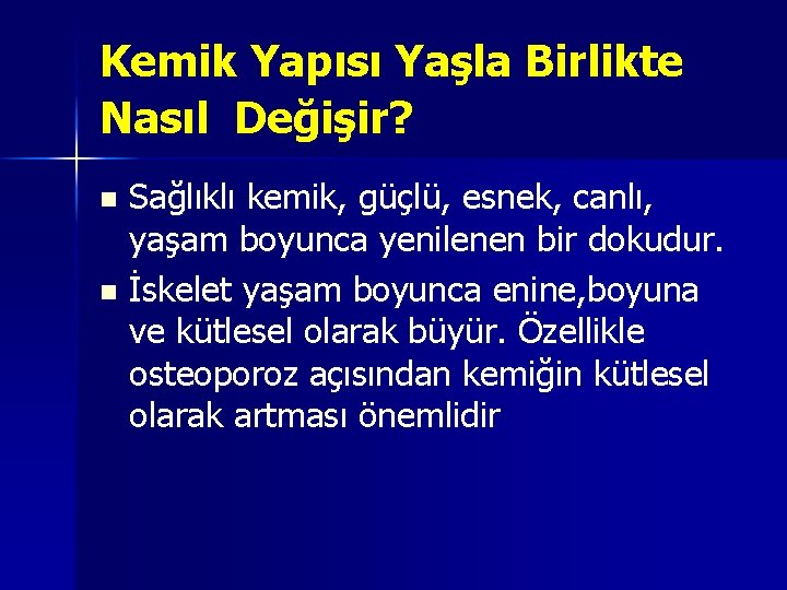 Kemik Yapısı Yaşla Birlikte Nasıl Değişir? Sağlıklı kemik, güçlü, esnek, canlı, yaşam boyunca yenilenen