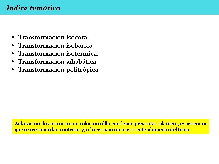 Indice temático • • • Transformación isócora. Transformación isobárica. Transformación isotérmica. Transformación adiabática. Transformación Indice temático • • • Transformación isócora. Transformación isobárica. Transformación isotérmica. Transformación adiabática. Transformación
