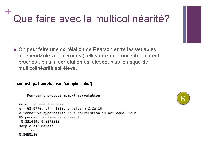 + Que faire avec la multicolinéarité? u On peut faire une corrélation de Pearson