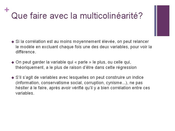 + Que faire avec la multicolinéarité? u Si la corrélation est au moins moyennement