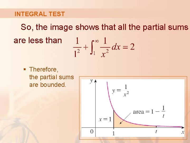INTEGRAL TEST So, the image shows that all the partial sums are less than