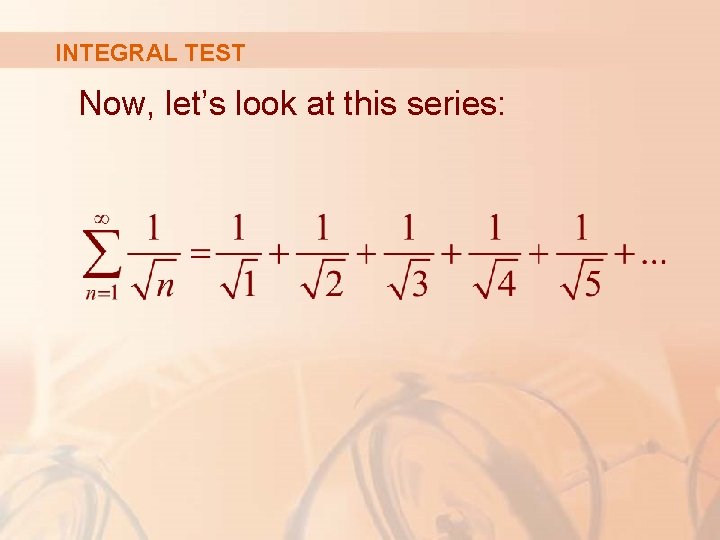 INTEGRAL TEST Now, let’s look at this series: 