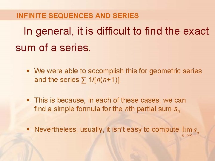 INFINITE SEQUENCES AND SERIES In general, it is difficult to find the exact sum