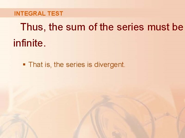 INTEGRAL TEST Thus, the sum of the series must be infinite. § That is,