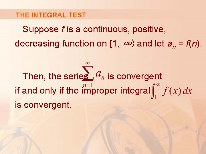 THE INTEGRAL TEST Suppose f is a continuous, positive, decreasing function on [1, ∞)