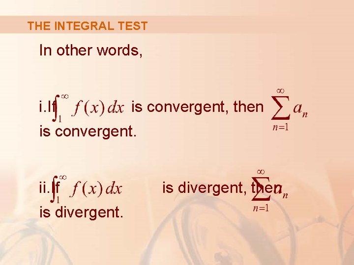 THE INTEGRAL TEST In other words, i. If is convergent, then is convergent. ii.