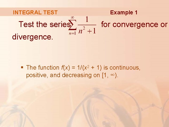 INTEGRAL TEST Test the series Example 1 for convergence or divergence. § The function