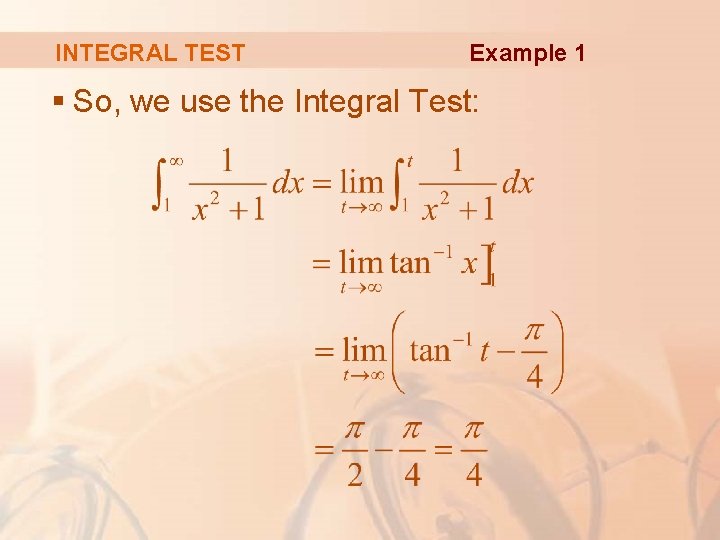 INTEGRAL TEST Example 1 § So, we use the Integral Test: 