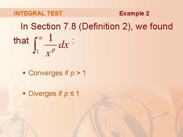 Example 2 INTEGRAL TEST In Section 7. 8 (Definition 2), we found that :