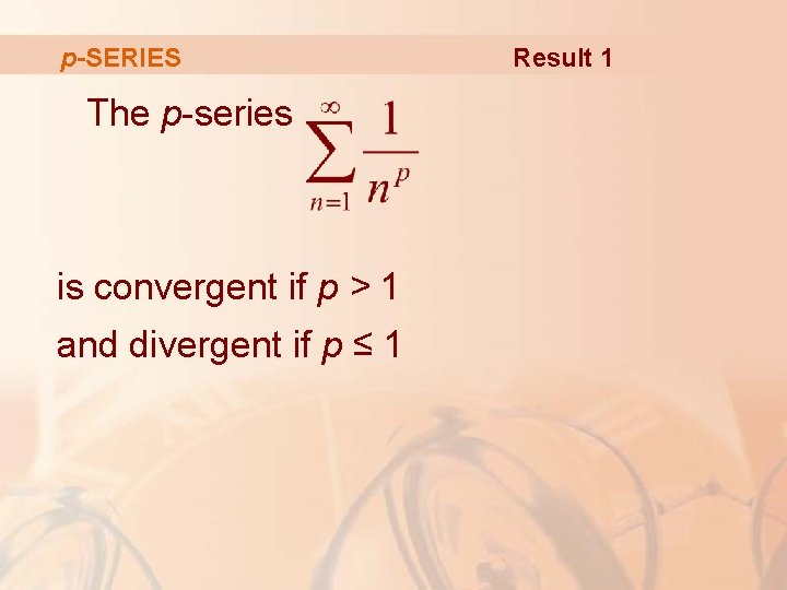 p-SERIES The p-series is convergent if p > 1 and divergent if p ≤