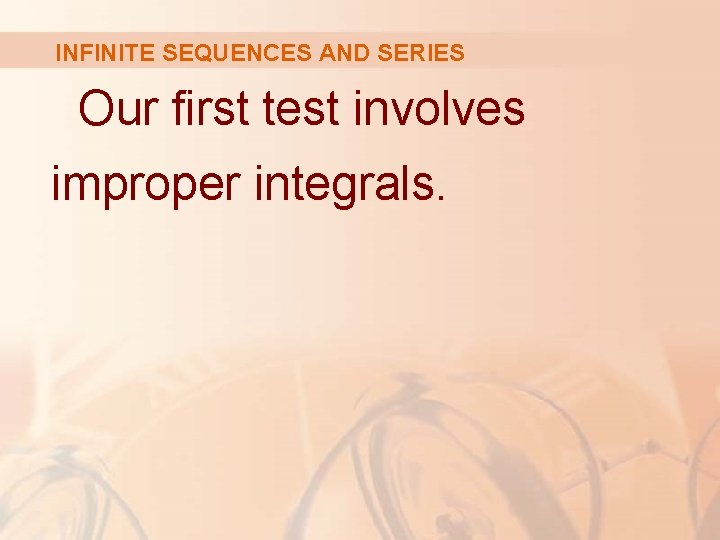INFINITE SEQUENCES AND SERIES Our first test involves improper integrals. 