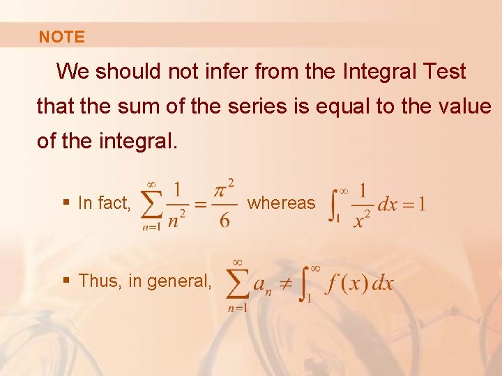 NOTE We should not infer from the Integral Test that the sum of the