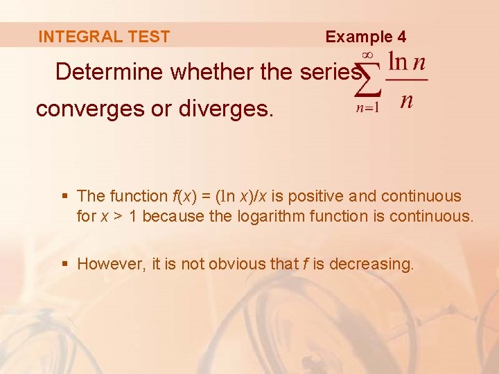 INTEGRAL TEST Example 4 Determine whether the series converges or diverges. § The function