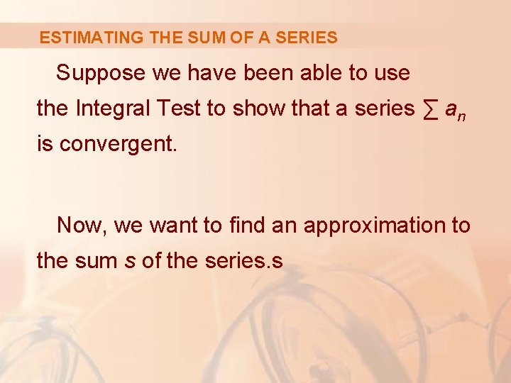 ESTIMATING THE SUM OF A SERIES Suppose we have been able to use the