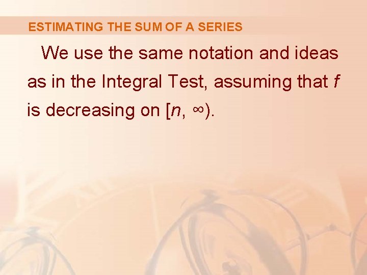 ESTIMATING THE SUM OF A SERIES We use the same notation and ideas as