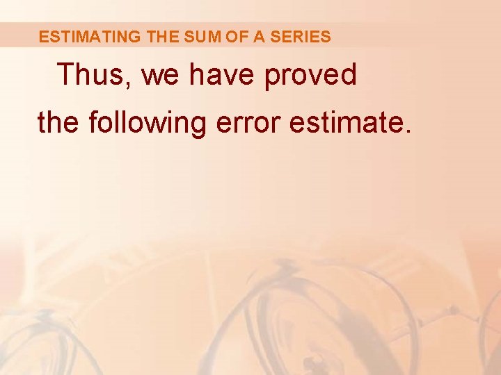 ESTIMATING THE SUM OF A SERIES Thus, we have proved the following error estimate.
