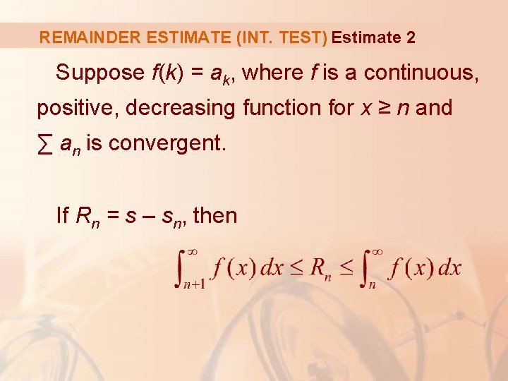 REMAINDER ESTIMATE (INT. TEST) Estimate 2 Suppose f(k) = ak, where f is a