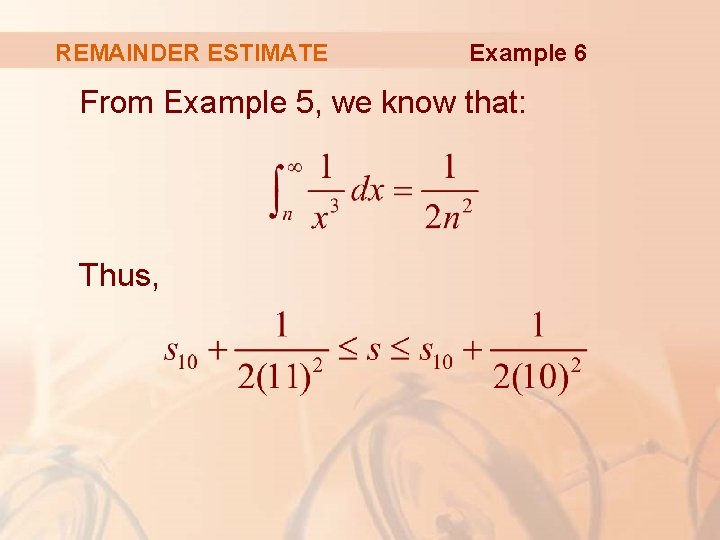 REMAINDER ESTIMATE Example 6 From Example 5, we know that: Thus, 