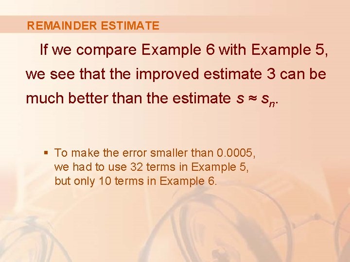 REMAINDER ESTIMATE If we compare Example 6 with Example 5, we see that the