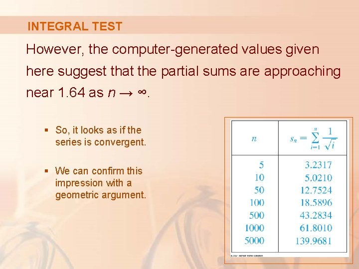 INTEGRAL TEST However, the computer-generated values given here suggest that the partial sums are