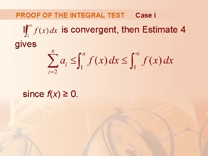 PROOF OF THE INTEGRAL TEST If Case i is convergent, then Estimate 4 gives